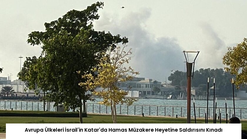 Avrupa Ülkeleri İsrail’in Katar’da Hamas Müzakere Heyetine Saldırısını Kınadı