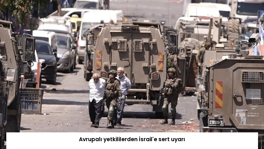 Avrupalı yetkililerden İsrail’e sert uyarı