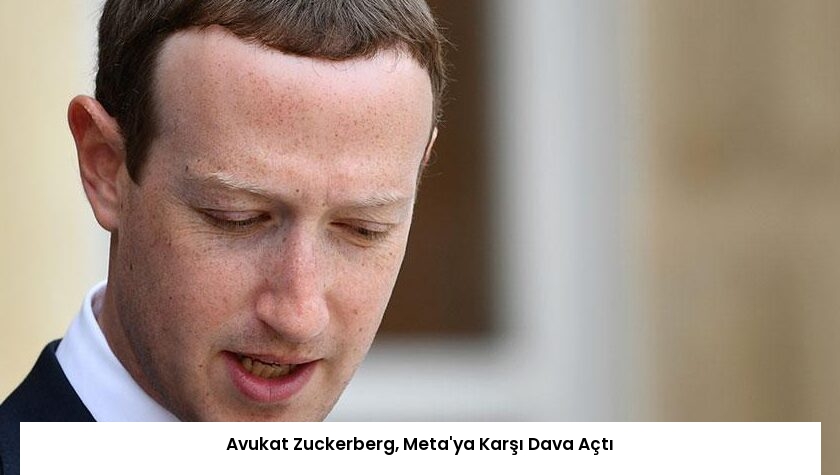 Avukat Zuckerberg, Meta’ya Karşı Dava Açtı