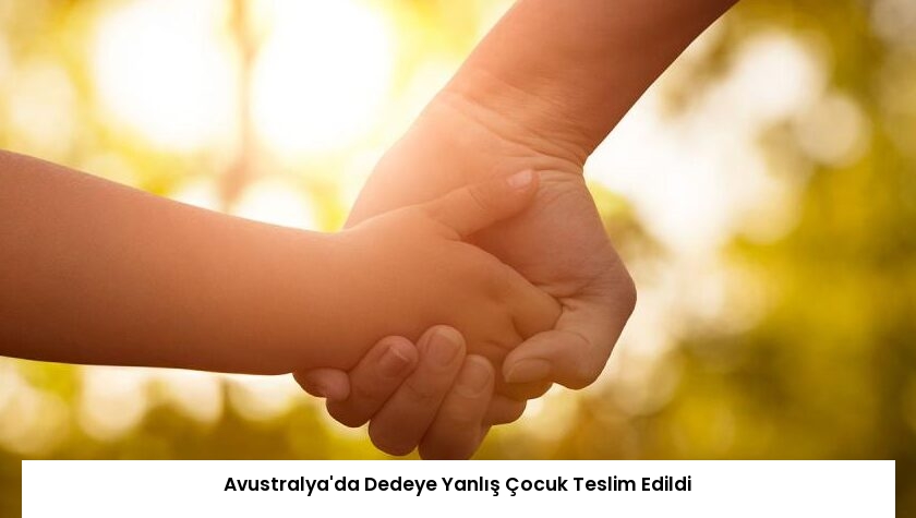 Avustralya’da Dedeye Yanlış Çocuk Teslim Edildi