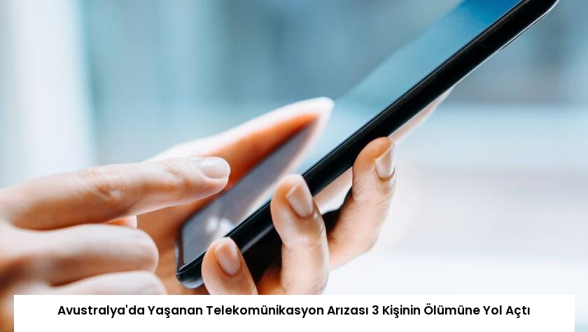 Avustralya’da Yaşanan Telekomünikasyon Arızası 3 Kişinin Ölümüne Yol Açtı