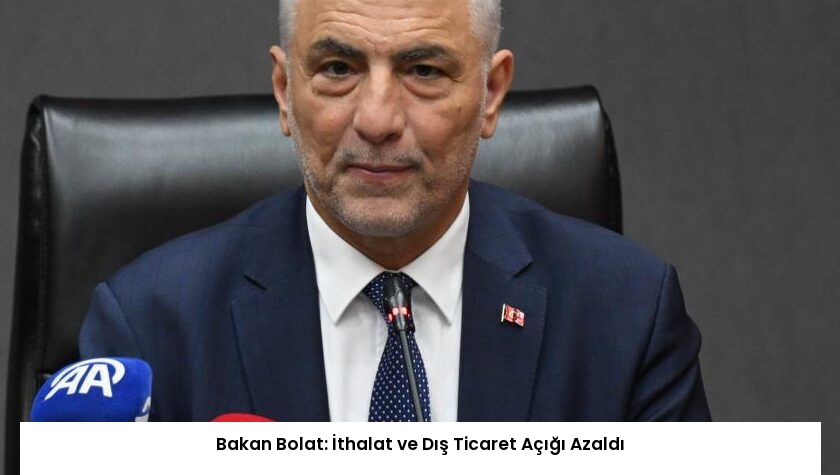 Bakan Bolat: İthalat ve Dış Ticaret Açığı Azaldı