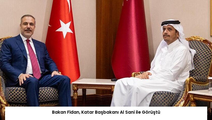 Bakan Fidan, Katar Başbakanı Al Sani ile Görüştü