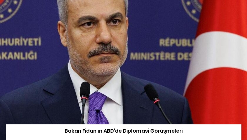 Bakan Fidan’ın ABD’de Diplomasi Görüşmeleri
