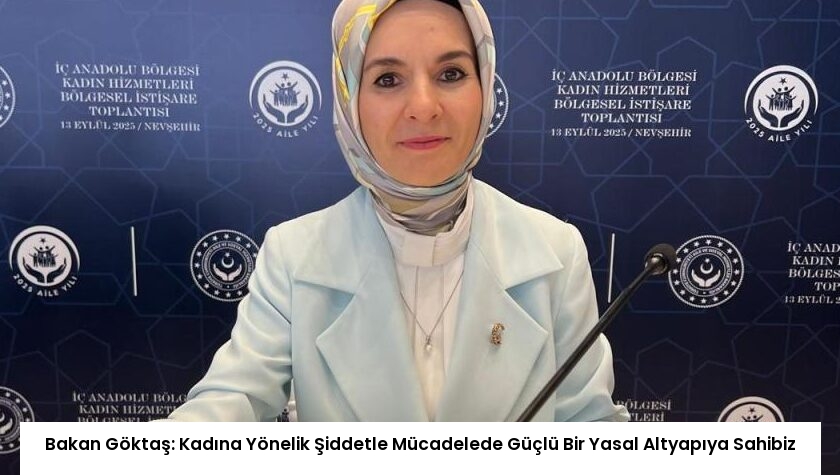 Bakan Göktaş: Kadına Yönelik Şiddetle Mücadelede Güçlü Bir Yasal Altyapıya Sahibiz