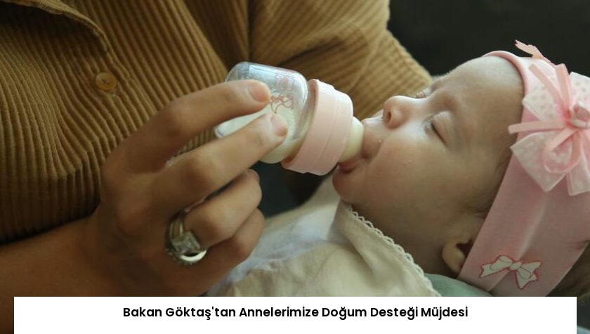 Bakan Göktaş’tan Annelerimize Doğum Desteği Müjdesi