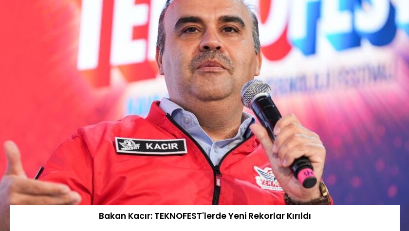 Bakan Kacır: TEKNOFEST’lerde Yeni Rekorlar Kırıldı
