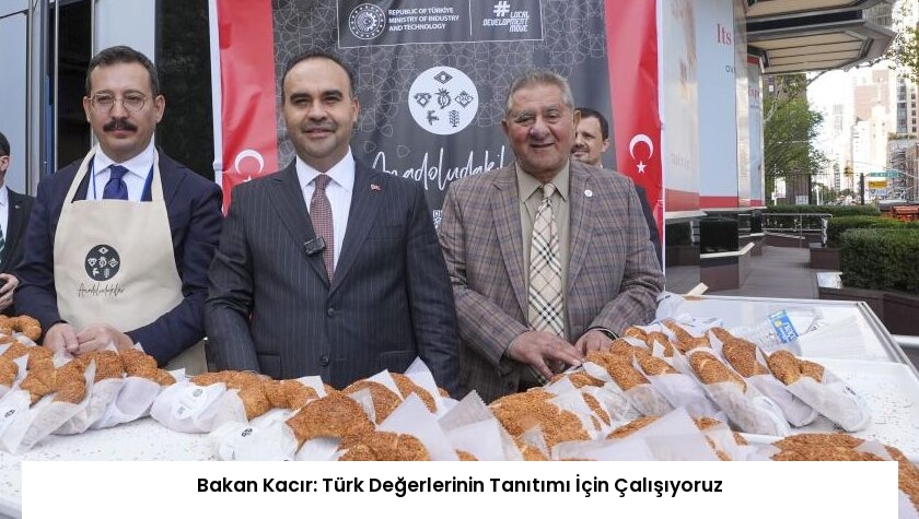 Bakan Kacır: Türk Değerlerinin Tanıtımı İçin Çalışıyoruz