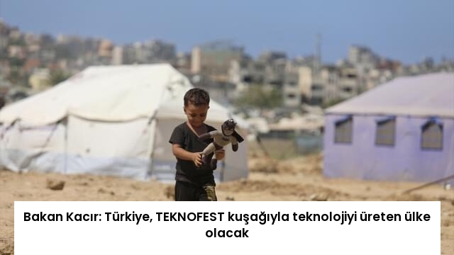 Bakan Kacır: Türkiye, TEKNOFEST kuşağıyla teknolojiyi üreten ülke olacak
