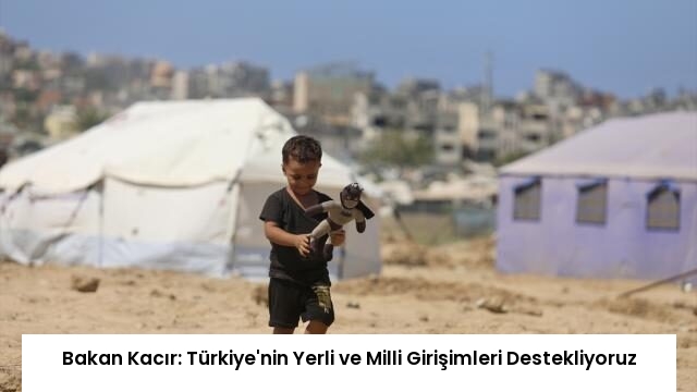 Bakan Kacır: Türkiye’nin Yerli ve Milli Girişimleri Destekliyoruz