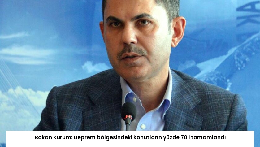 Bakan Kurum: Deprem bölgesindeki konutların yüzde 70’i tamamlandı