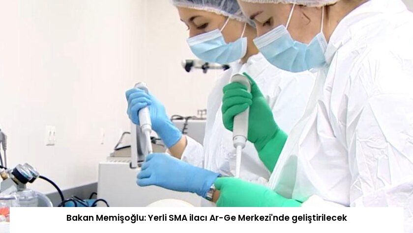 Bakan Memişoğlu: Yerli SMA ilacı Ar-Ge Merkezi’nde geliştirilecek