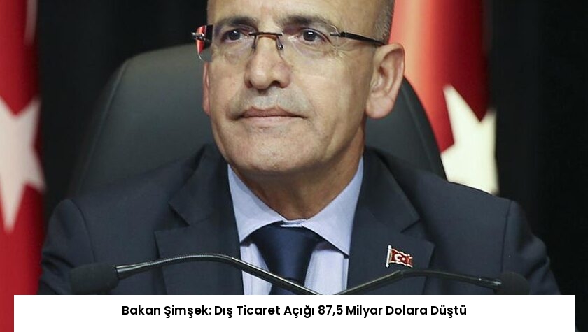 Bakan Şimşek: Dış Ticaret Açığı 87,5 Milyar Dolara Düştü