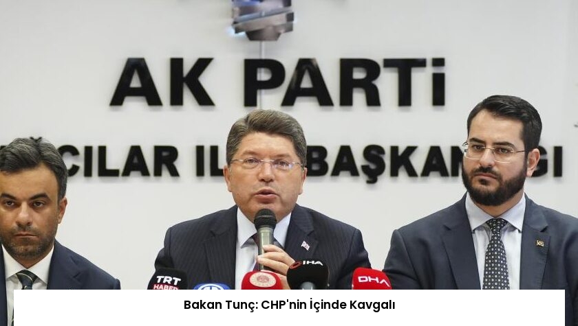Bakan Tunç: CHP’nin İçinde Kavgalı