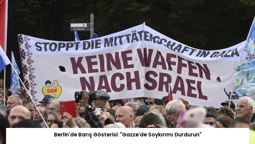 Berlin’de Barış Gösterisi: “Gazze’de Soykırımı Durdurun”