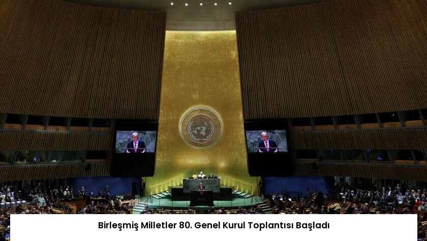 Birleşmiş Milletler 80. Genel Kurul Toplantısı Başladı