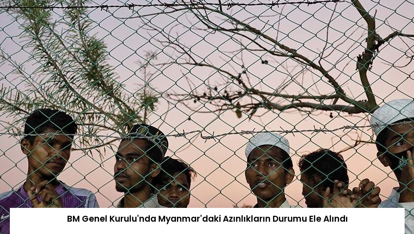 BM Genel Kurulu’nda Myanmar’daki Azınlıkların Durumu Ele Alındı