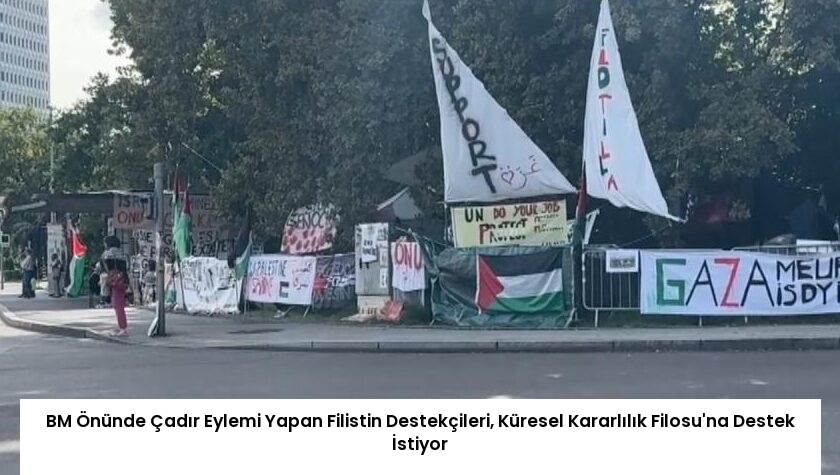 BM Önünde Çadır Eylemi Yapan Filistin Destekçileri, Küresel Kararlılık Filosu’na Destek İstiyor