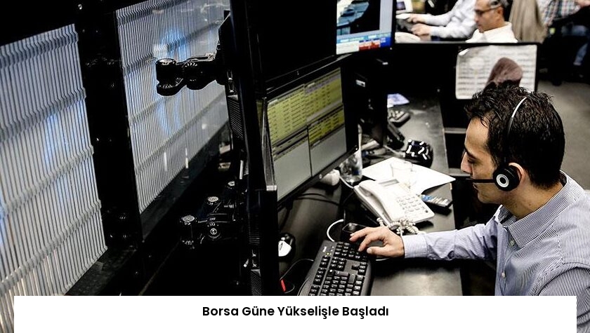 Borsa Güne Yükselişle Başladı