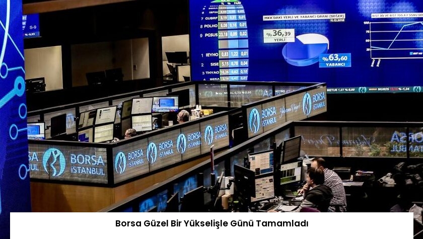 Borsa Güzel Bir Yükselişle Günü Tamamladı