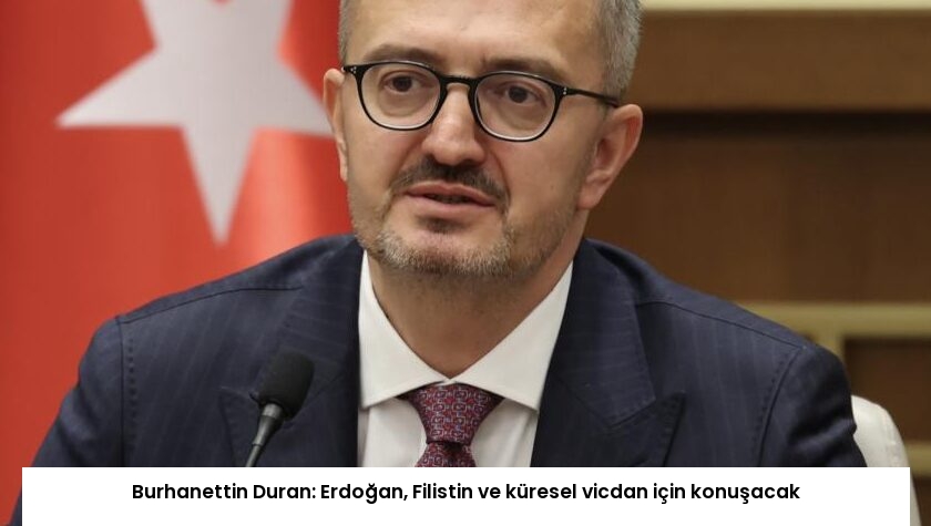 Burhanettin Duran: Erdoğan, Filistin ve küresel vicdan için konuşacak