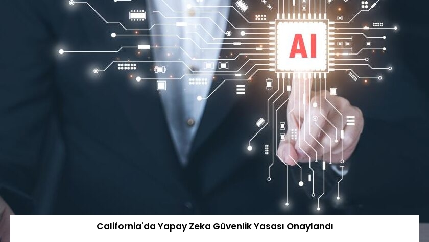 California’da Yapay Zeka Güvenlik Yasası Onaylandı