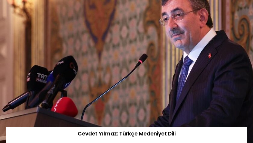 Cevdet Yılmaz: Türkçe Medeniyet Dili