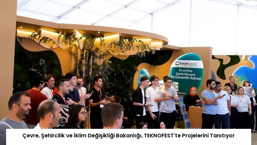 Çevre, Şehircilik ve İklim Değişikliği Bakanlığı, TEKNOFEST’te Projelerini Tanıtıyor