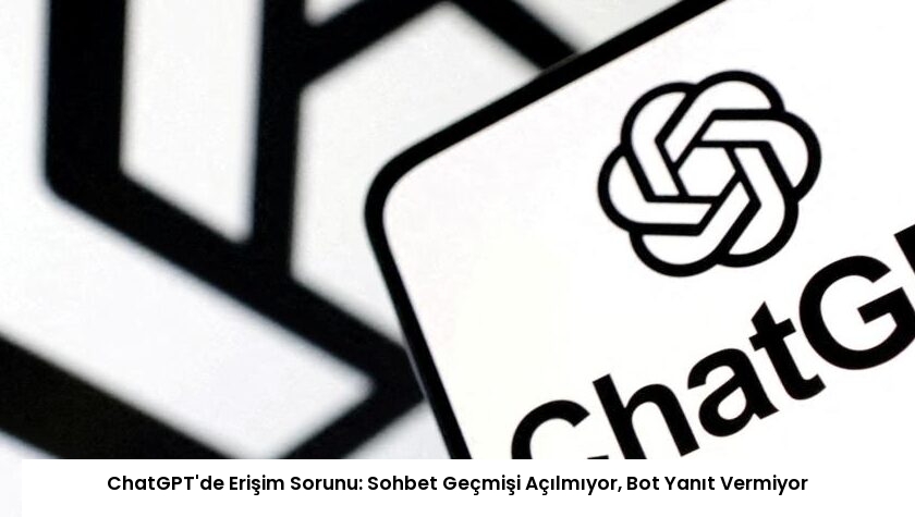 ChatGPT’de Erişim Sorunu: Sohbet Geçmişi Açılmıyor, Bot Yanıt Vermiyor