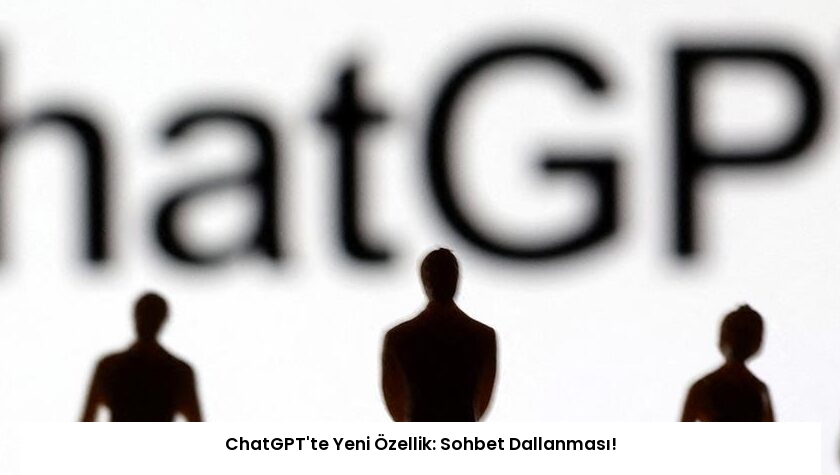 ChatGPT’te Yeni Özellik: Sohbet Dallanması!
