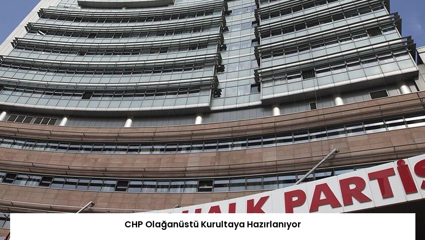 CHP Olağanüstü Kurultaya Hazırlanıyor