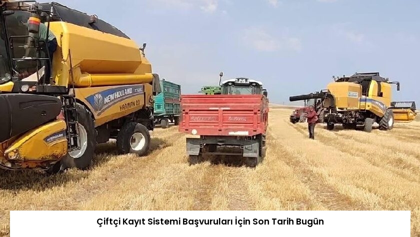 Çiftçi Kayıt Sistemi Başvuruları İçin Son Tarih Bugün