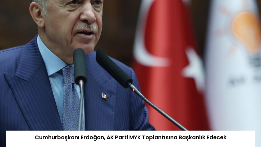 Cumhurbaşkanı Erdoğan, AK Parti MYK Toplantısına Başkanlık Edecek