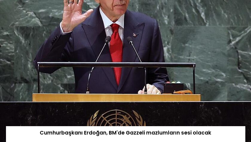 Cumhurbaşkanı Erdoğan, BM’de Gazzeli mazlumların sesi olacak