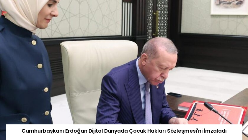 Cumhurbaşkanı Erdoğan Dijital Dünyada Çocuk Hakları Sözleşmesi’ni İmzaladı