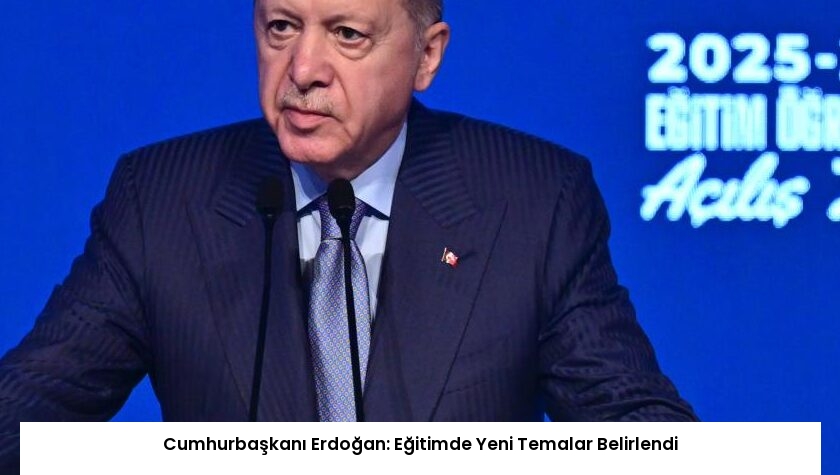 Cumhurbaşkanı Erdoğan: Eğitimde Yeni Temalar Belirlendi
