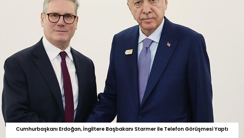 Cumhurbaşkanı Erdoğan, İngiltere Başbakanı Starmer ile Telefon Görüşmesi Yaptı