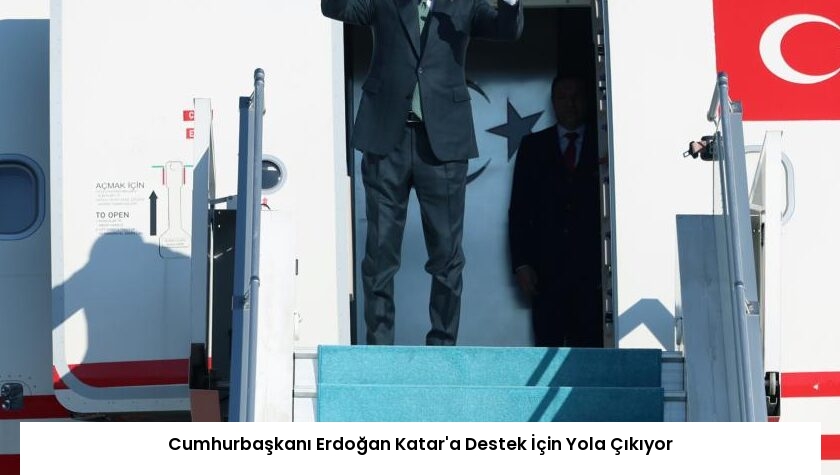 Cumhurbaşkanı Erdoğan Katar’a Destek İçin Yola Çıkıyor