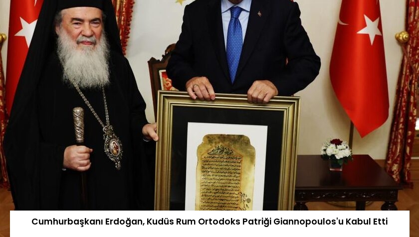 Cumhurbaşkanı Erdoğan, Kudüs Rum Ortodoks Patriği Giannopoulos’u Kabul Etti