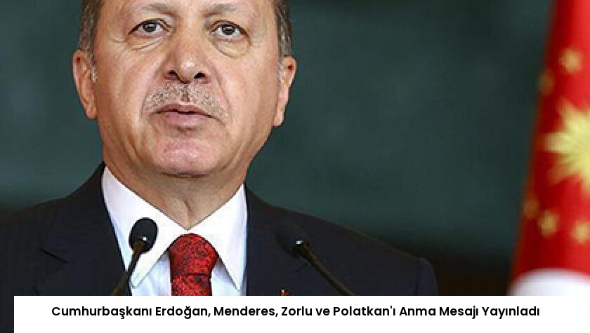 Cumhurbaşkanı Erdoğan, Menderes, Zorlu ve Polatkan’ı Anma Mesajı Yayınladı