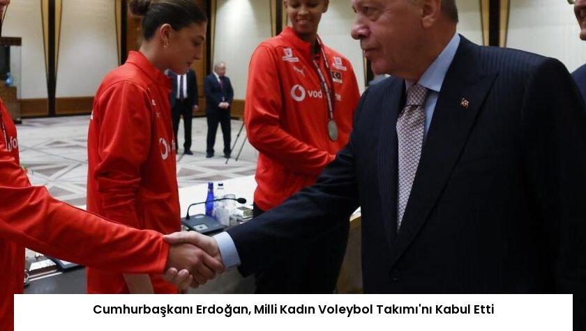 Cumhurbaşkanı Erdoğan, Milli Kadın Voleybol Takımı’nı Kabul Etti