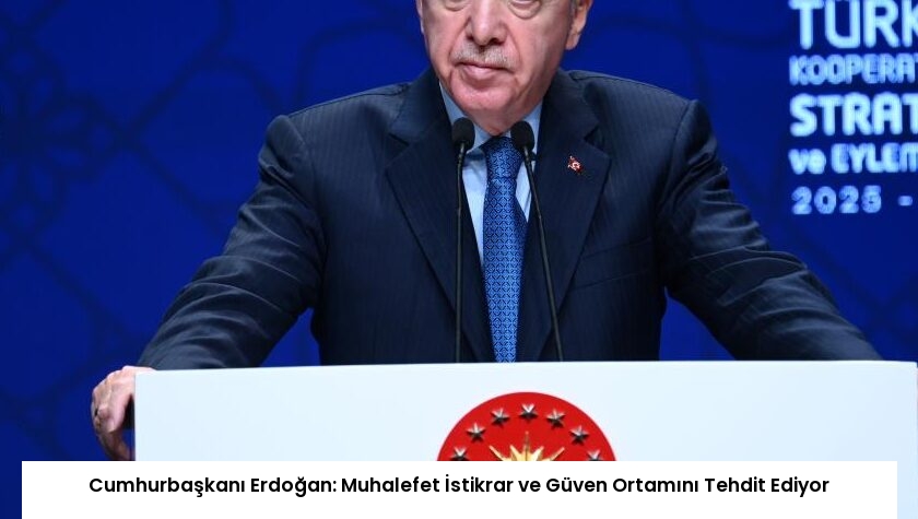 Cumhurbaşkanı Erdoğan: Muhalefet İstikrar ve Güven Ortamını Tehdit Ediyor