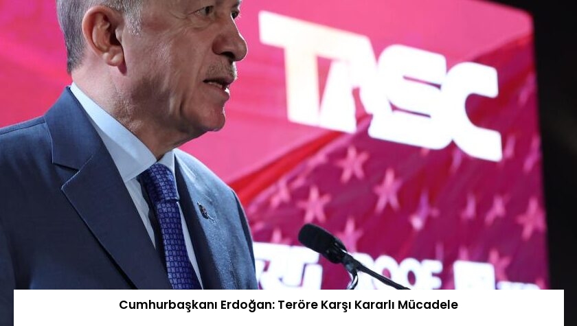 Cumhurbaşkanı Erdoğan: Teröre Karşı Kararlı Mücadele