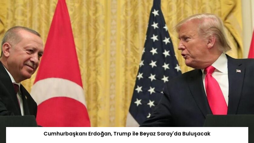 Cumhurbaşkanı Erdoğan, Trump ile Beyaz Saray’da Buluşacak