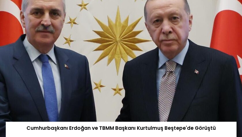 Cumhurbaşkanı Erdoğan ve TBMM Başkanı Kurtulmuş Beştepe’de Görüştü