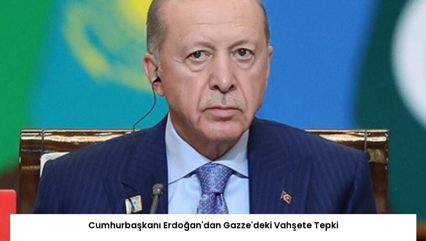 Cumhurbaşkanı Erdoğan’dan Gazze’deki Vahşete Tepki