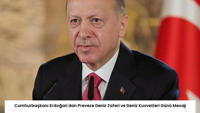 Cumhurbaşkanı Erdoğan’dan Preveze Deniz Zaferi ve Deniz Kuvvetleri Günü Mesajı