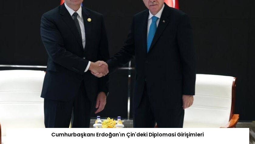 Cumhurbaşkanı Erdoğan’ın Çin’deki Diplomasi Girişimleri