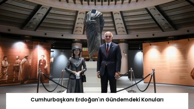 Cumhurbaşkanı Erdoğan’ın Gündemdeki Konuları