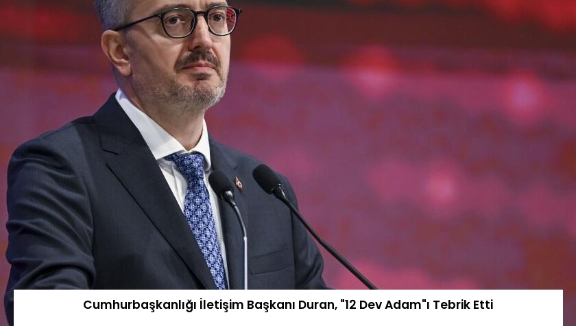 Cumhurbaşkanlığı İletişim Başkanı Duran, “12 Dev Adam”ı Tebrik Etti